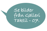 Se bilder från Galleri Taktil - 07