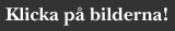 Klicka på bilderna!
